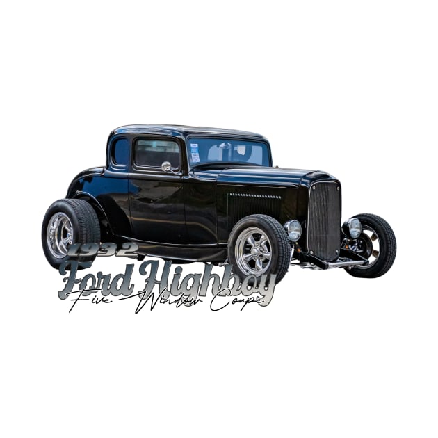 1932 Ford Highboy Five Window Coupe by Gestalt Imagery