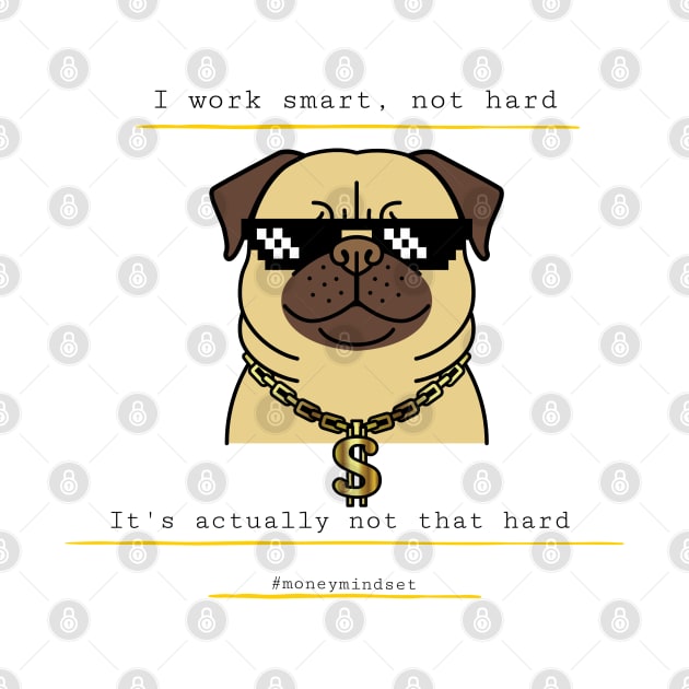 I Work Smart, Not Hard Funny Bulldog in Sunglasses by The Hustler's Dream