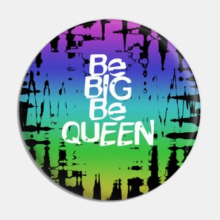 Be Big Be Queen Fanny Gift for Big Woman Pin