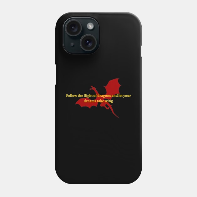 Follow the flight of dragons and let your dreams take wing Phone Case by soubamagic