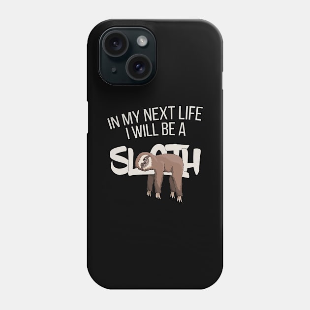 In My Next Life I Will Be A Sloth Funny Lazy Folks Phone Case by SkizzenMonster