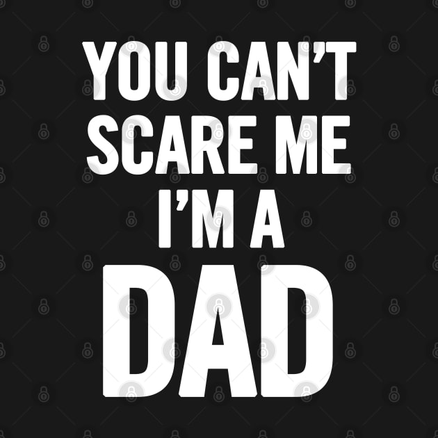 You Can't Scare Me I'm a Dad by sergiovarela