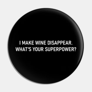 I Make Wine Disappear. What's Your Superpower? Pin