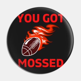 You Got Mossed - You Got Mossed Rugby Lover Funny- You Got Mossed Rugby Fire Ball Pin