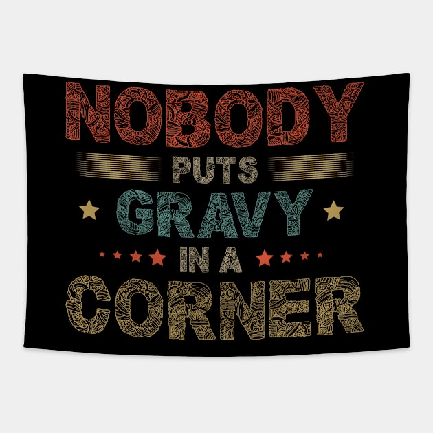 Nobody Puts Gravy In A Corner Funny Thanksgiving Tapestry by SbeenShirts