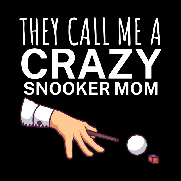 They call me a crazy snooker mom by maxcode