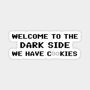 Welcome To The Dark Side We Have Cookies 8bit Magnet