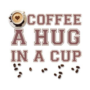 COFFEE - COFFEE A HUG IN A CUP T-Shirt