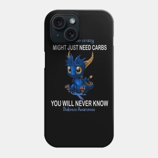 Dragon Might Be Crazy Might Just Need Carbs You Will Never Know Diabetes Awareness Phone Case