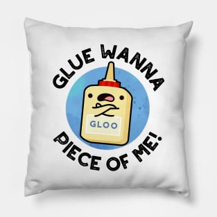 Glue Wanna Piece Of Me Cute Pun Pillow