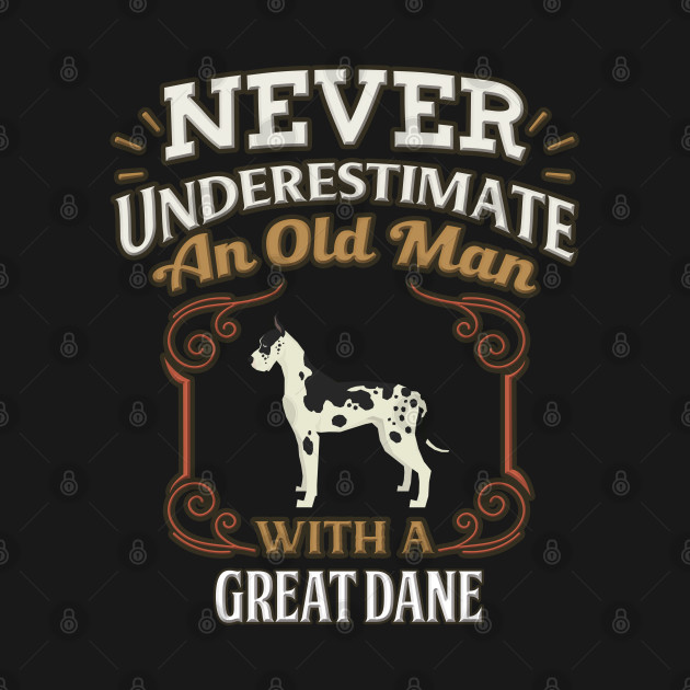 Disover Never Under Estimate An Old Man With A Great Dane - Gift For Great Dane Owner Great Dane Lover - Great Dane - T-Shirt