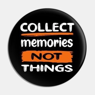 Collect Memories, Not Things - LIGHT Pin