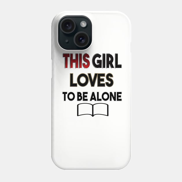 THIS GIRL LOVES TO BE ALONE awesome design Phone Case by ARTA-ARTS-DESIGNS