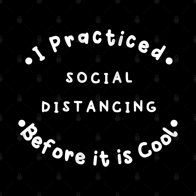 I Practiced Social Distancing Circle - Dark by intromerch