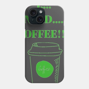 I Need Coffee! Phone Case