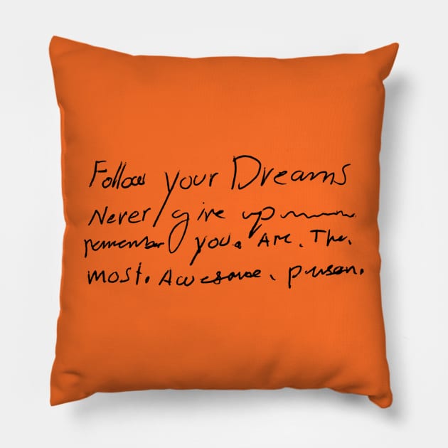 Follow Your Dreams - Awesome Person - Inspirational Handwritten Quote Pillow by Artist Rob Fuller