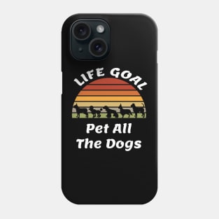 Life Goal Pet All The Dogs Dog Lover Gift Cute Dogs Phone Case