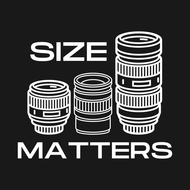 Size Matters - Camera Lens by Camera T's