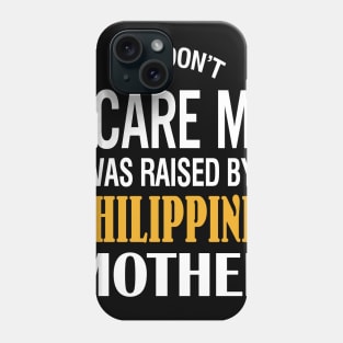 You Don't Scare Me I Was Raised By A Philippines Mother Phone Case