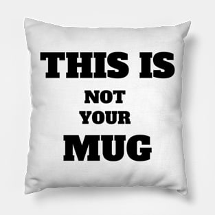 This is not your Mug Funny saying Pillow