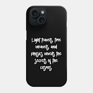 Light travels, time unravels, and physics unveils the secrets of the cosmos. Phone Case