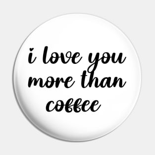 i love you more than coffee Pin