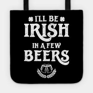 I'll Be Irish In A Few Beers Funny St Patricks Day Tote