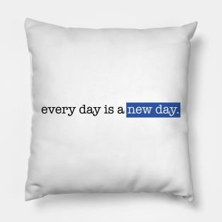 Every day is a new day Pillow