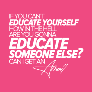 Educate Yourself T-Shirt