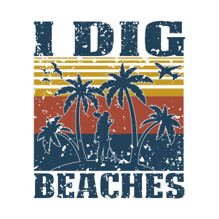 I Dig Beaches - Metal Detecting T-Shirt