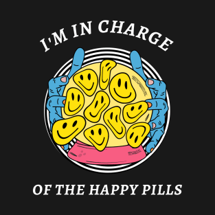 I'm In Charge Of Happy Pills T-Shirt