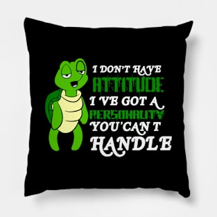 I Don’t Have An Attitude I Have A Personality You Can’t Handle Pillow