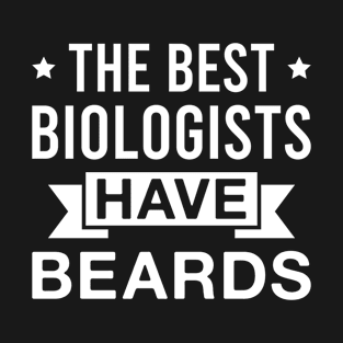 The Best Biologists Have Beards - Funny Bearded Biologist Men T-Shirt