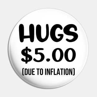 Hugs $5.00 Due to Inflation Funny Inflation Recession Meme Gift Pin