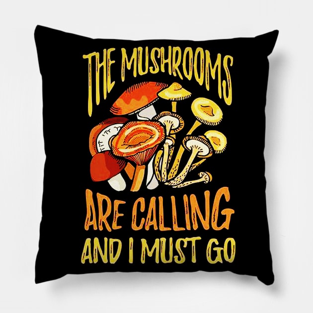 The Mushrooms Are Calling I Must Go Pillow by dgimstudio44