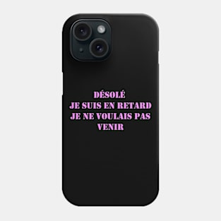 Désolé je suis en retard je ne voulais pas venir Phone Case