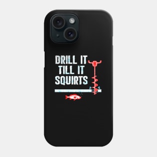 Drill It Till It Squirts Ice Fishing Auger Phone Case