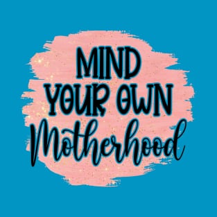 Mind Your Own Motherhood! T-Shirt