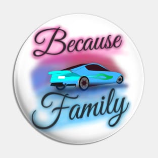"Because Family" Airbrush Fair Tee Fast Cars Furious Drivers Racing Vroom Vroom Pin