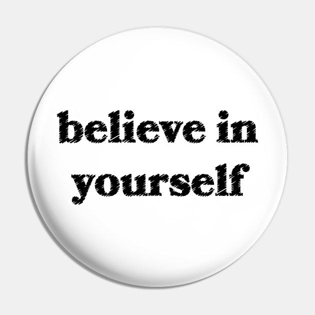 Believe in Yourself Pin by Sthickers