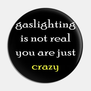 gaslighting is not real youre just crazy Pin