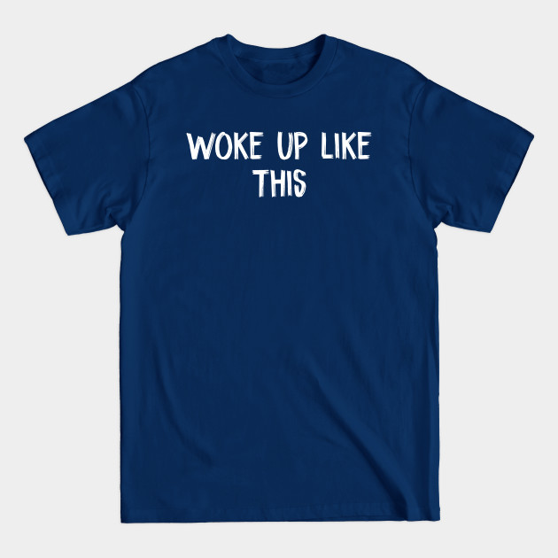 Discover Woke up like this white lies party - Woke Up Like This - T-Shirt