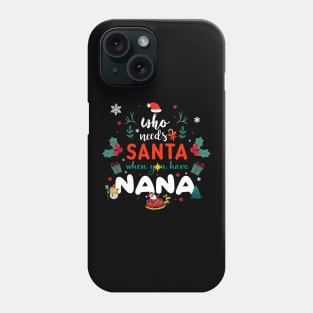 Who Needs Santa When You Have Nana Christmas Phone Case