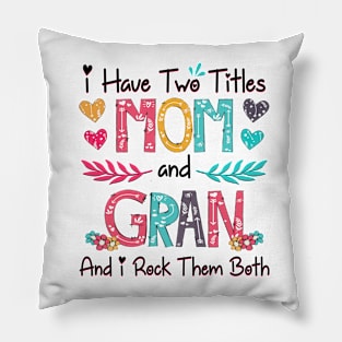 I Have Two Titles Mom And Gran And I Rock Them Both Wildflower Happy Mother's Day Pillow