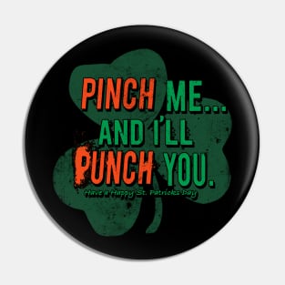 Pinch me and I'll punch you cuz I'm Irish Pin