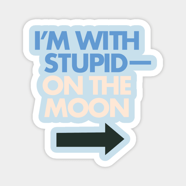 I'm With Stupid— On The Moon Magnet by Eugene and Jonnie Tee's