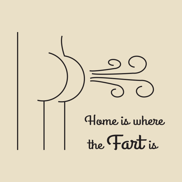 Home is Where The Fart Is. by MamaHawk