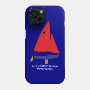 Mirror Dinghy - Life is better sailing a Mirror Dinghy Phone Case