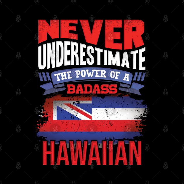 Never Underestimate The Power Of A Badass Hawaiian - Gift For Hawaiian With Hawaiian Flag Heritage Roots From Hawaii by giftideas