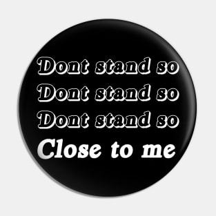 Don't Stand So Close To Me  Funny Social Distancing Shirt Black Don't Stand So Close To Me  Funny Social Distancing Pin